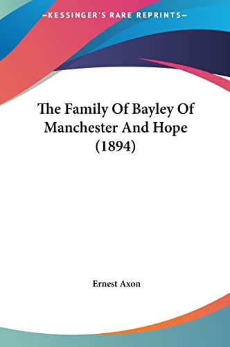 The Family Of Bayley Of Manchester And Hope (1894)