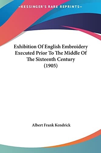 Exhibition Of English Embroidery Executed Prior To The Middle Of The Sixteenth Century (1905)