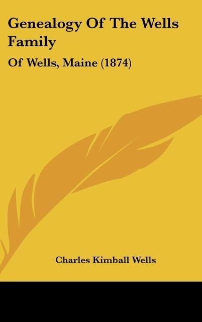 Genealogy Of The Wells Family: Of Wells, Maine (1874)
