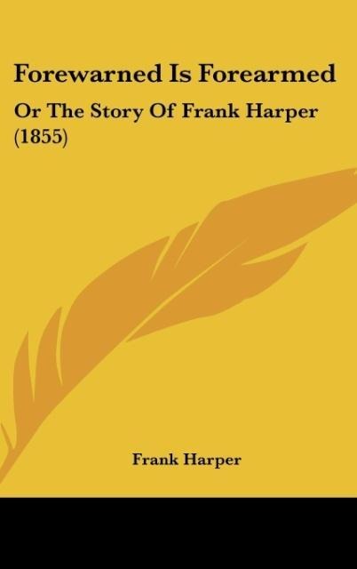 Forewarned Is Forearmed: Or The Story Of Frank Harper (1855)
