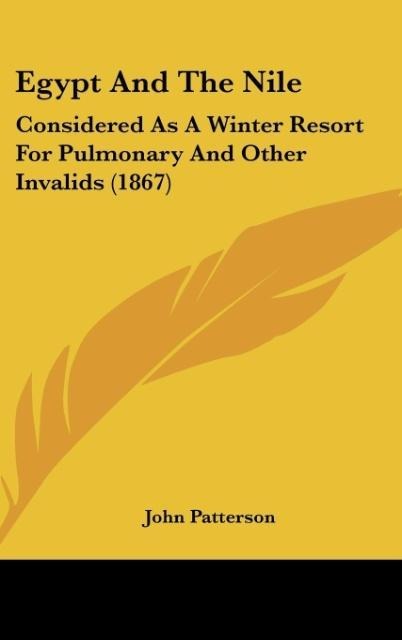 Egypt And The Nile: Considered As A Winter Resort For Pulmonary And Other Invalids (1867)