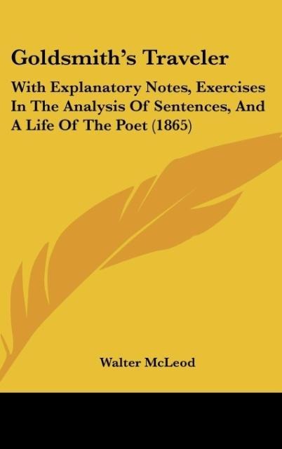 Goldsmiths Traveler: With Explanatory Notes, Exercises In The Analysis Of Sentences, And A Life Of The Poet (1865)
