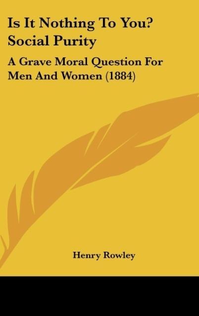 Is It Nothing To You? Social Purity: A Grave Moral Question For Men And Women (1884)
