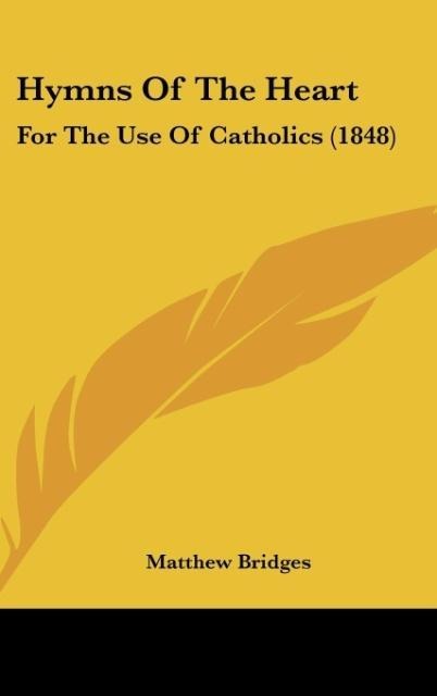Hymns Of The Heart: For The Use Of Catholics (1848)
