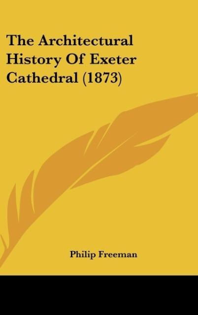 The Architectural History Of Exeter Cathedral (1873)