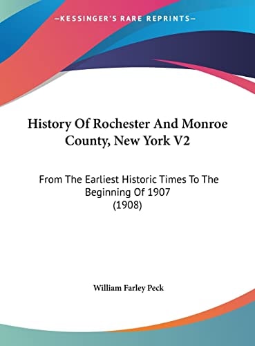 History Of Rochester And Monroe County, New York V2: From The Earliest Historic Times To The Beginning Of 1907 (1908)