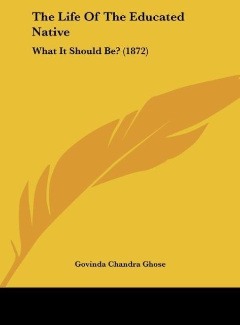 The Life Of The Educated Native: What It Should Be? (1872)
