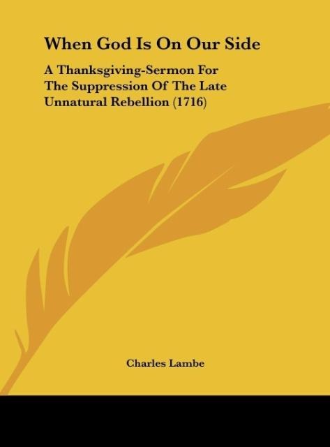 When God Is On Our Side: A Thanksgiving-Sermon For The Suppression Of The Late Unnatural Rebellion (1716)