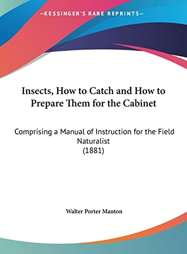 Insects, How to Catch and How to Prepare Them for the Cabinet: Comprising a Manual of Instruction for the Field Naturalist (1881)