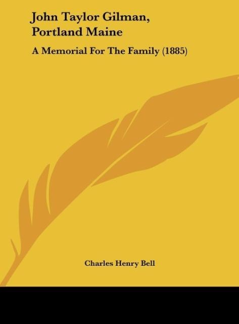 John Taylor Gilman, Portland Maine: A Memorial For The Family (1885)