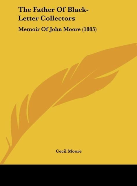 The Father Of Black-Letter Collectors: Memoir Of John Moore (1885)