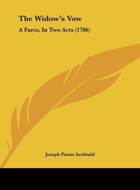 The Widows Vow: A Farce, In Two Acts (1786)