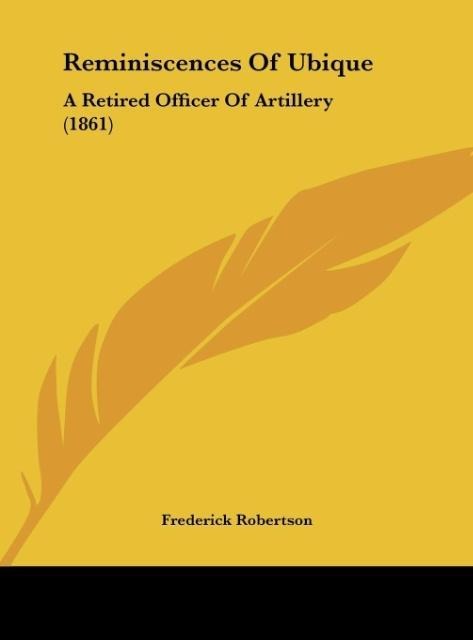 Reminiscences Of Ubique: A Retired Officer Of Artillery (1861)