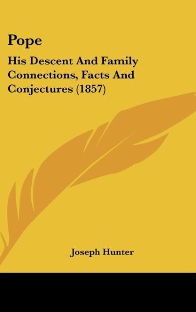 Pope: His Descent And Family Connections, Facts And Conjectures (1857)