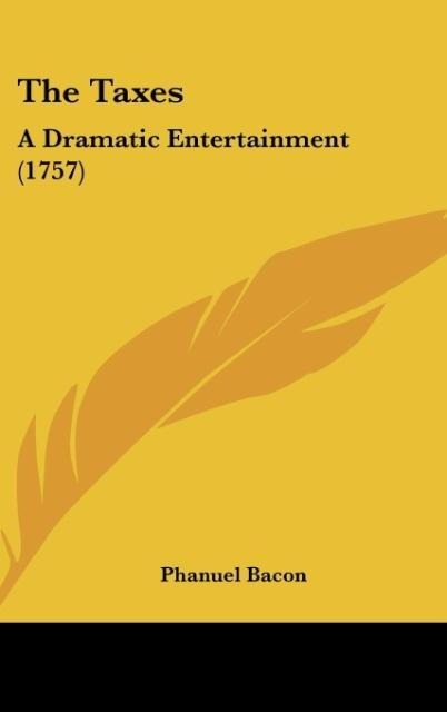The Taxes: A Dramatic Entertainment (1757)