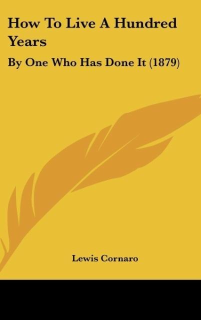 How To Live A Hundred Years: By One Who Has Done It (1879)
