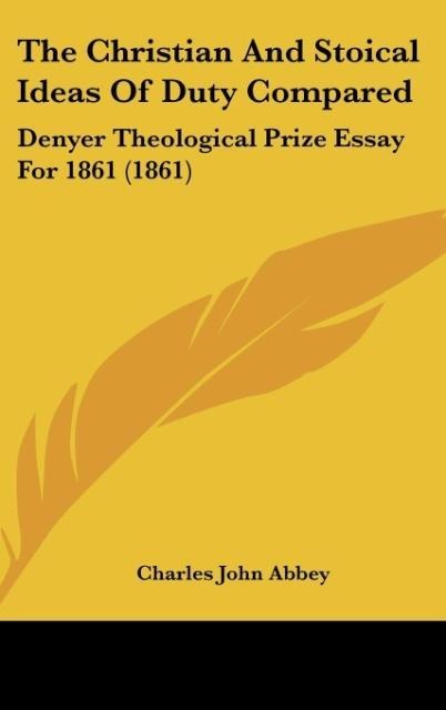 The Christian And Stoical Ideas Of Duty Compared: Denyer Theological Prize Essay For 1861 (1861)