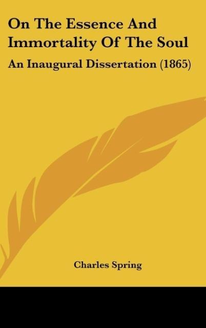 On The Essence And Immortality Of The Soul: An Inaugural Dissertation (1865)