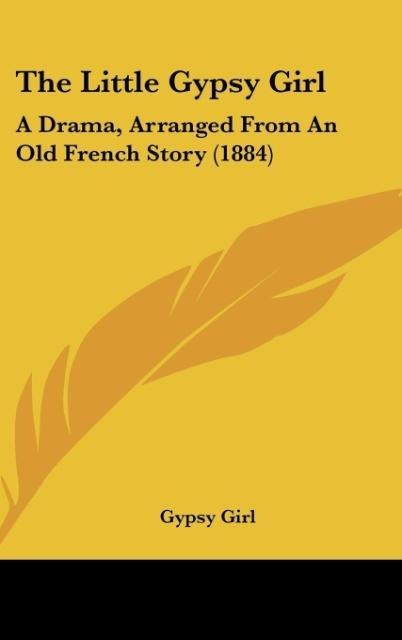 The Little Gypsy Girl: A Drama, Arranged From An Old French Story (1884)