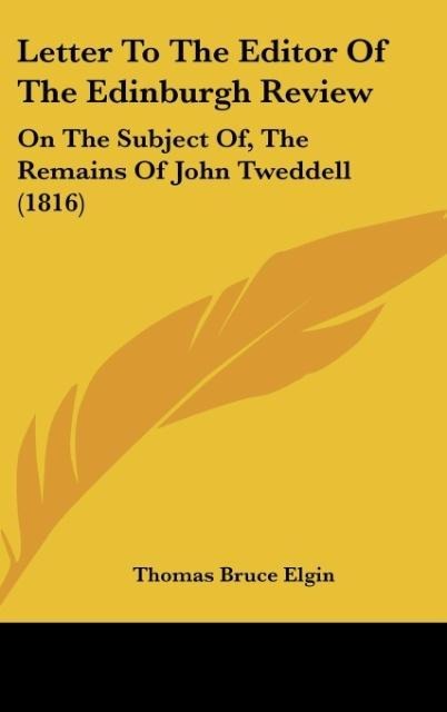 Letter To The Editor Of The Edinburgh Review: On The Subject Of, The Remains Of John Tweddell (1816)