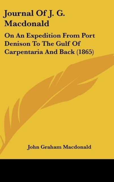 Journal Of J. G. Macdonald: On An Expedition From Port Denison To The Gulf Of Carpentaria And Back (1865)