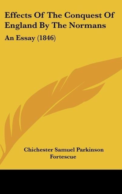 Effects Of The Conquest Of England By The Normans: An Essay (1846)