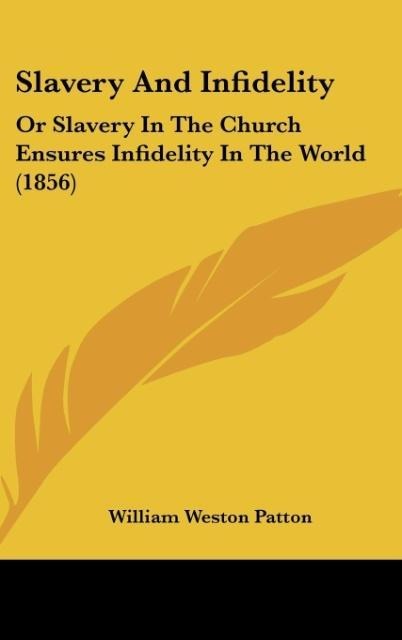 Slavery And Infidelity: Or Slavery In The Church Ensures Infidelity In The World (1856)