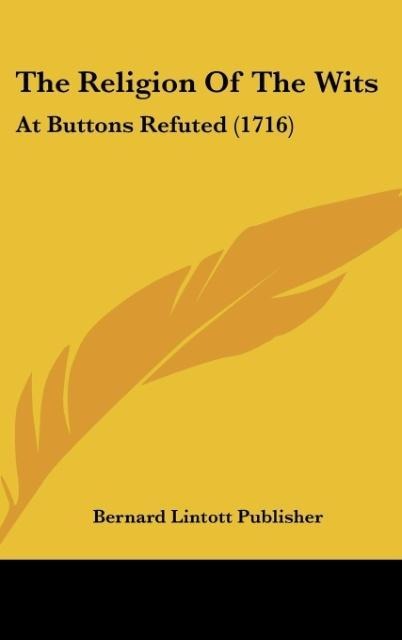 The Religion Of The Wits: At Buttons Refuted (1716)