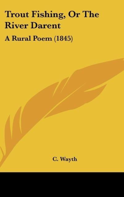 Trout Fishing, Or The River Darent: A Rural Poem (1845)