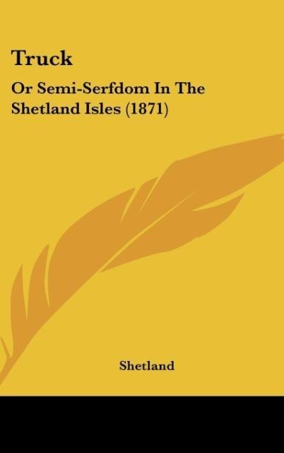 Truck: Or Semi-Serfdom In The Shetland Isles (1871)