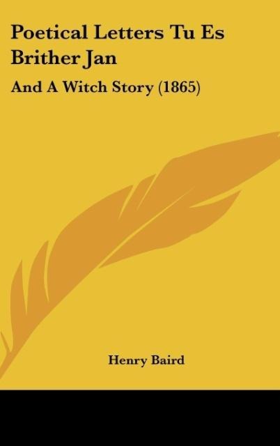 Poetical Letters Tu Es Brither Jan: And A Witch Story (1865)