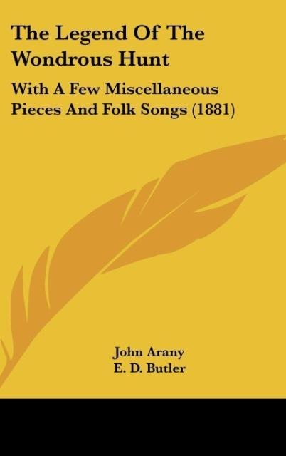 The Legend Of The Wondrous Hunt: With A Few Miscellaneous Pieces And Folk Songs (1881)