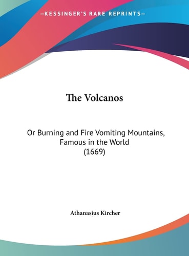 The Volcanos: Or Burning and Fire Vomiting Mountains, Famous in the World (1669)