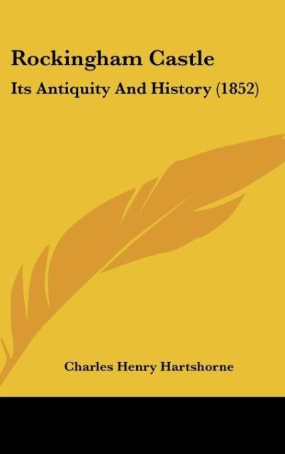 Rockingham Castle: Its Antiquity And History (1852)