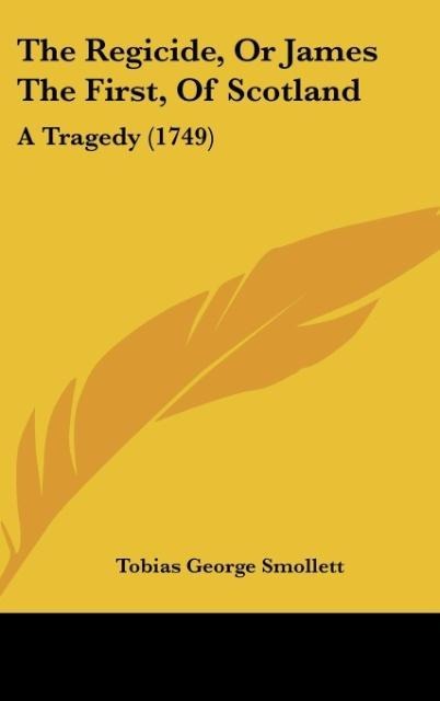 The Regicide, Or James The First, Of Scotland: A Tragedy (1749)