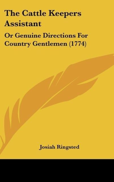 The Cattle Keepers Assistant: Or Genuine Directions For Country Gentlemen (1774)