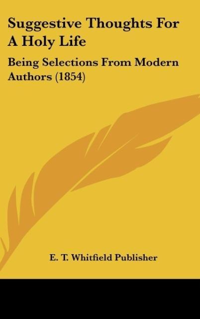 Suggestive Thoughts For A Holy Life: Being Selections From Modern Authors (1854)