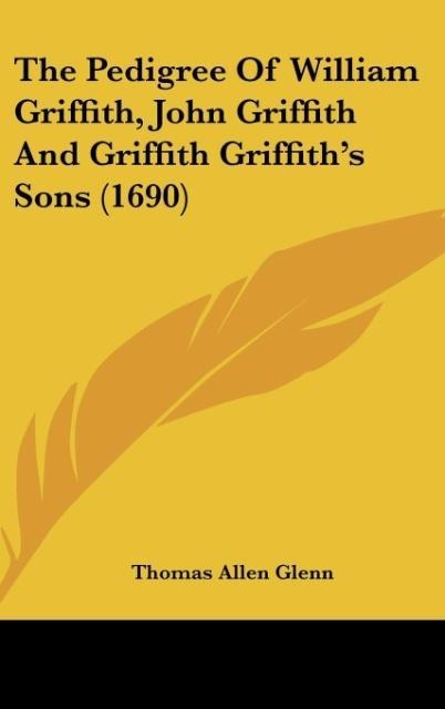 The Pedigree Of William Griffith, John Griffith And Griffith Griffiths Sons (1690)