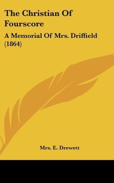 The Christian Of Fourscore: A Memorial Of Mrs. Driffield (1864)