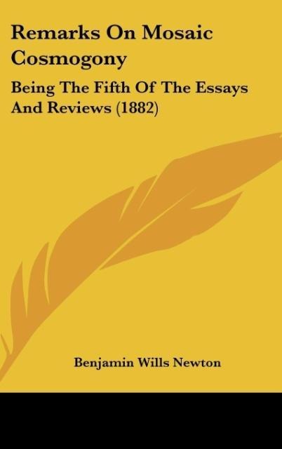 Remarks On Mosaic Cosmogony: Being The Fifth Of The Essays And Reviews (1882)