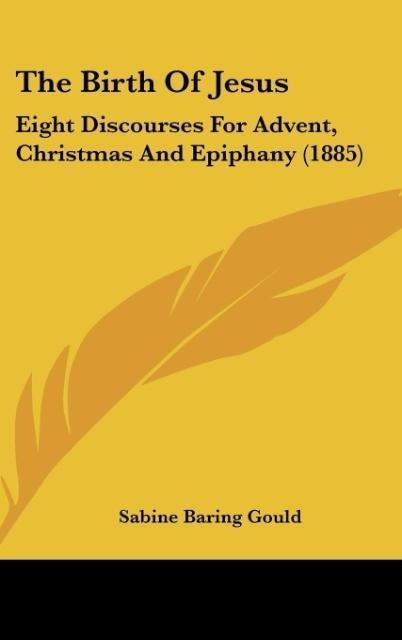 The Birth Of Jesus: Eight Discourses For Advent, Christmas And Epiphany (1885)