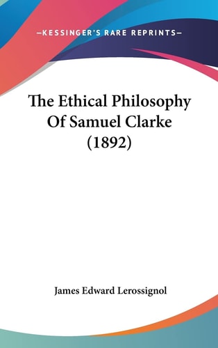 The Ethical Philosophy Of Samuel Clarke (1892)
