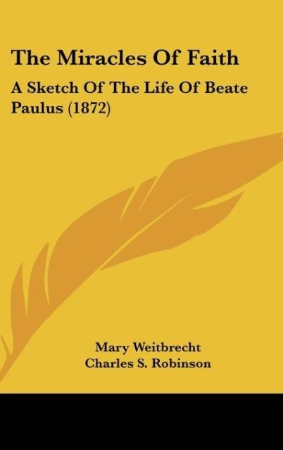 The Miracles Of Faith: A Sketch Of The Life Of Beate Paulus (1872)
