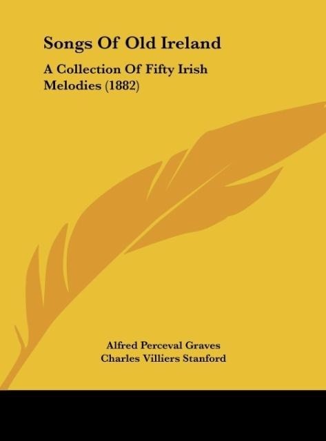 Songs Of Old Ireland: A Collection Of Fifty Irish Melodies (1882)