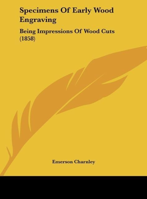 Specimens Of Early Wood Engraving: Being Impressions Of Wood Cuts (1858)