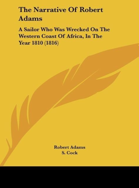 The Narrative Of Robert Adams: A Sailor Who Was Wrecked On The Western Coast Of Africa, In The Year 1810 (1816)