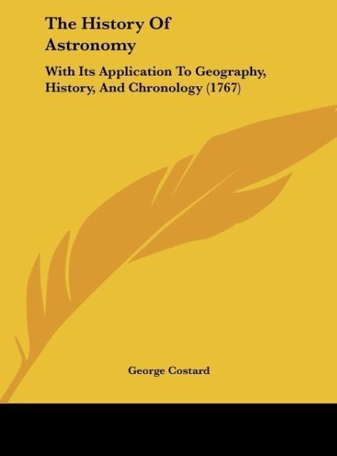 The History Of Astronomy: With Its Application To Geography, History, And Chronology (1767)