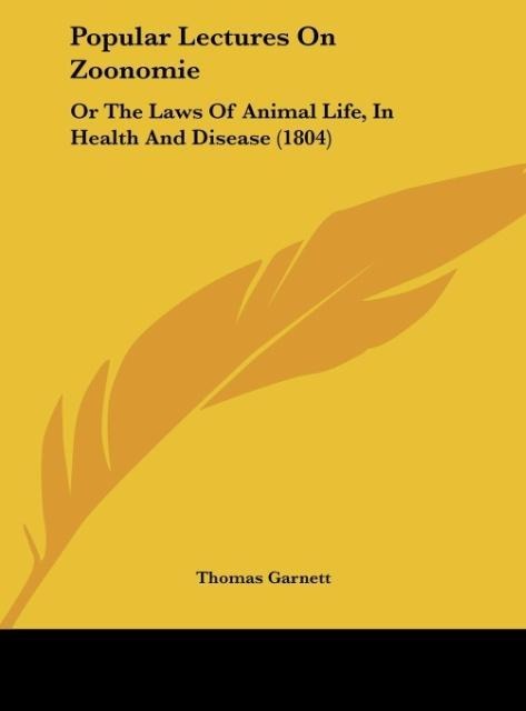 Popular Lectures On Zoonomie: Or The Laws Of Animal Life, In Health And Disease (1804)