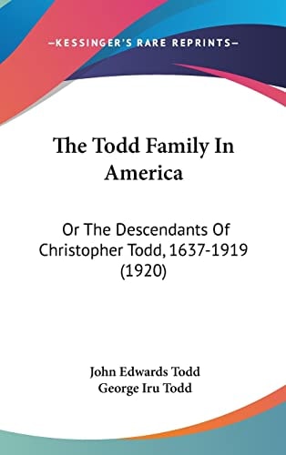 The Todd Family In America: Or The Descendants Of Christopher Todd, 1637-1919 (1920)