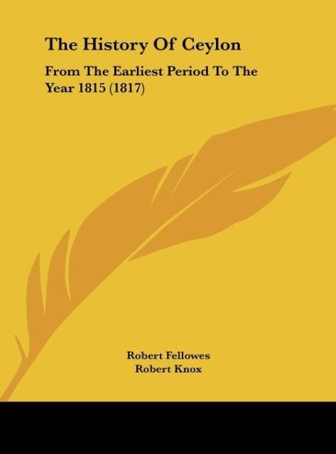 The History Of Ceylon: From The Earliest Period To The Year 1815 (1817)